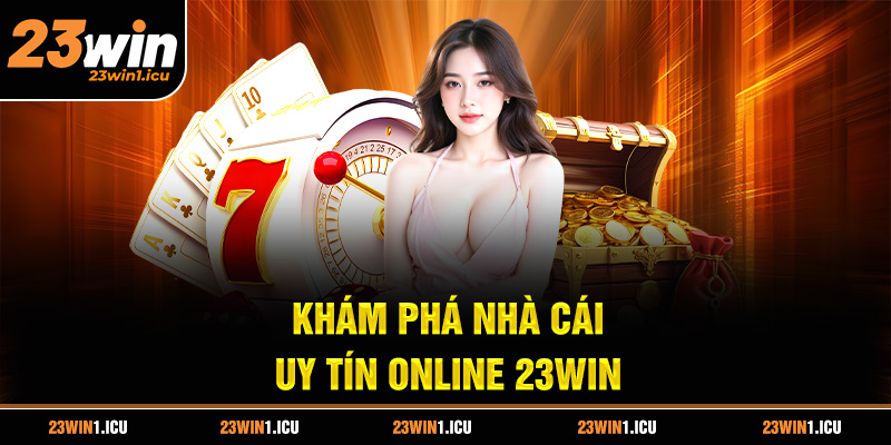 Kham Pha Nha Cai Uy Tin Online 23Win